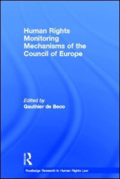 Cover for Gauthier De Beco · Human Rights Monitoring Mechanisms of the Council of Europe - Routledge Research in Human Rights Law (Hardcover Book) (2011)