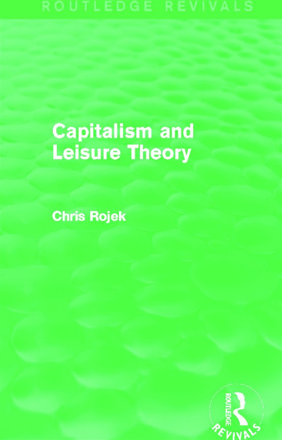 Cover for Rojek, Chris (City University, U.K.) · Capitalism and Leisure Theory (Routledge Revivals) - Routledge Revivals (Pocketbok) (2015)