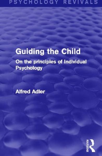 Cover for Alfred Adler · Guiding the Child: On the Principles of Individual Psychology - Psychology Revivals (Paperback Bog) (2014)