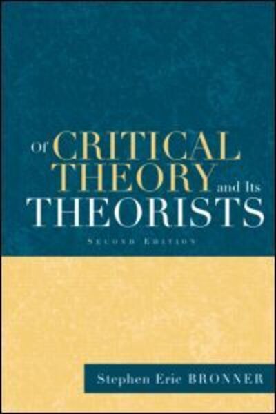 Cover for Stephen Eric Bronner · Of Critical Theory and Its Theorists (Hardcover Book) (2002)