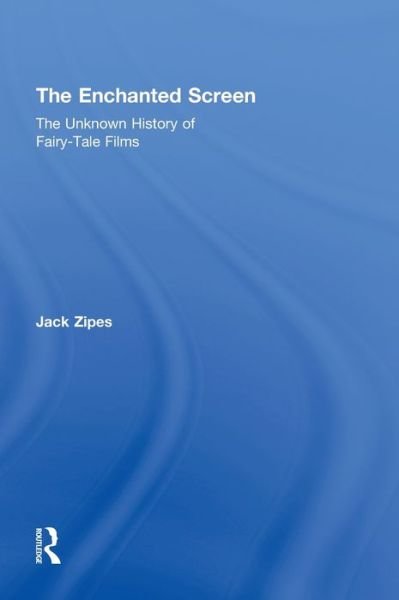 The Enchanted Screen: The Unknown History of Fairy-Tale Films - Zipes, Jack (University of Minnesota, USA) - Books - Taylor & Francis Ltd - 9780415990622 - December 14, 2010