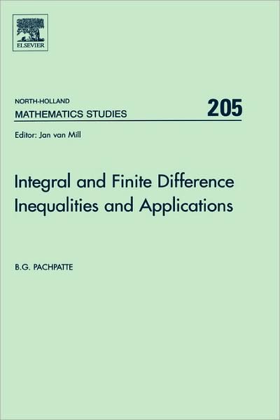 Cover for Pachpatte, B. G. (Marathwada University) · Integral and Finite Difference Inequalities and Applications - North-Holland Mathematics Studies (Hardcover Book) (2006)