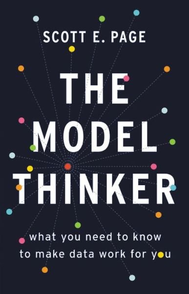 Cover for Scott E. Page · The Model Thinker: What You Need to Know to Make Data Work for You (Innbunden bok) (2019)