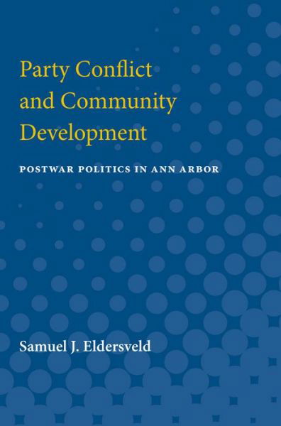 Cover for Samuel James Eldersveld · Party conflict and community development (Book) (1995)