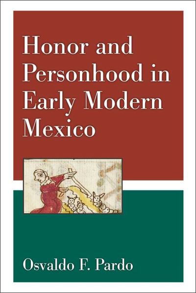 Cover for Osvaldo F. Pardo · Honor and Personhood in Early Modern Mexico (Hardcover Book) (2015)