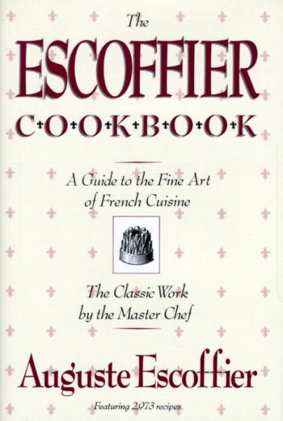 Cover for Auguste Escoffier · The Escoffier Cookbook: and Guide to the Fine Art of Cookery for Connoisseurs, Chefs, Epicures - International Cookbook Series (Hardcover Book) (1941)