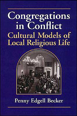 Cover for Becker, Penny Edgell (Princeton University, New Jersey) · Congregations in Conflict: Cultural Models of Local Religious Life (Paperback Book) (1999)