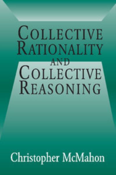 Cover for McMahon, Christopher (University of California, Santa Barbara) · Collective Rationality and Collective Reasoning (Hardcover Book) (2001)