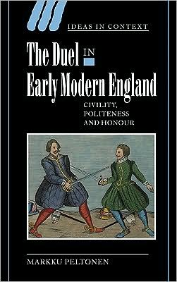 Cover for Peltonen, Markku (University of Helsinki) · The Duel in Early Modern England: Civility, Politeness and Honour - Ideas in Context (Hardcover Book) (2003)