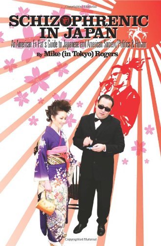 Cover for Mike Rogers · Schizophrenic in Japan: an American Ex-pat's Guide to Japanese and American Society / Politics &amp; Humor (Paperback Book) (2005)
