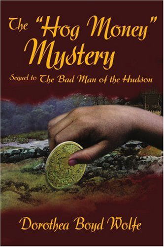 Cover for Dorothea Boyd Wolfe · The &quot;Hog Money&quot; Mystery: Sequel to the Bad Man of the Hudson (Paperback Book) (2005)