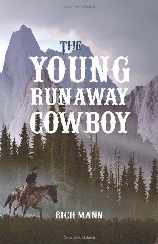 The Young Runaway Cowboy - Rich Mann - Książki - Richard A. Mann Sr. - 9780615516622 - 9 października 2011