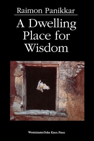 A Dwelling Place for Wisdom - Raimon Panikkar - Books - Westminster John Knox Press - 9780664253622 - February 1, 1993