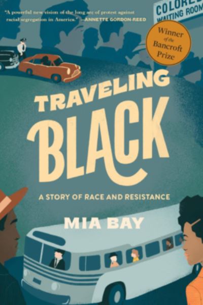 Cover for Mia Bay · Traveling Black: A Story of Race and Resistance (Paperback Book) (2023)