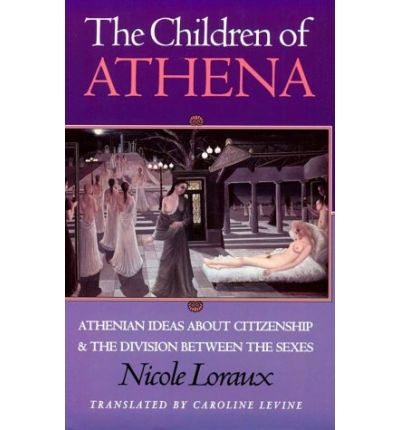 Cover for Nicole Loraux · The Children of Athena: Athenian Ideas about Citizenship and the Division between the Sexes (Paperback Book) (1994)