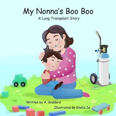 Cover for A Goddard · My Nonna's Boo Boo: A Lung Transplant Story (Taschenbuch) (2018)