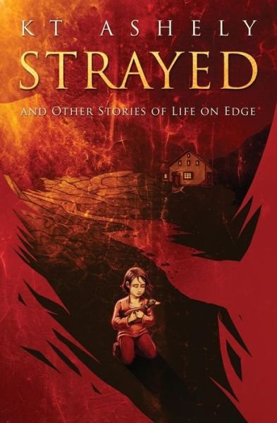 Cover for Kt Ashely · Strayed and Other Stories of Life on Edge (Pocketbok) (2015)