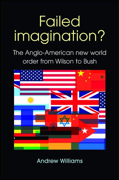 Cover for Andrew Williams · Failed Imagination?: The Anglo-American New World Order from Wilson to Bush (2nd Ed.) (Paperback Book) (2007)