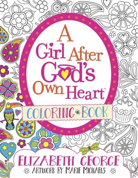 A Girl After God's Own Heart Coloring Book - Elizabeth George - Books - Harvest House Publishers,U.S. - 9780736974622 - July 10, 2018
