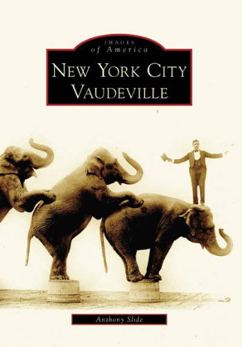 Cover for Anthony Slide · New York City Vaudeville  (Ny)  (Images of America) (Paperback Book) (2006)