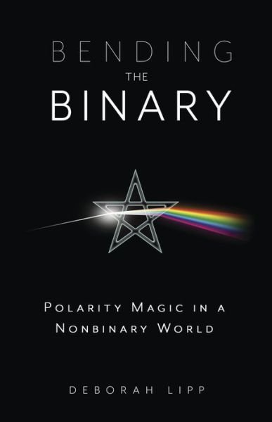 Cover for Deborah Lipp · Bending the Binary: Polarity Magic in a Non-Binary World (Taschenbuch) (2023)