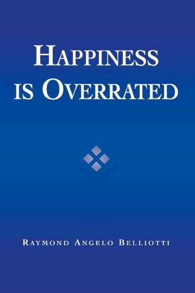 Cover for Raymond Angelo Belliotti · Happiness Is Overrated (Taschenbuch) (2003)