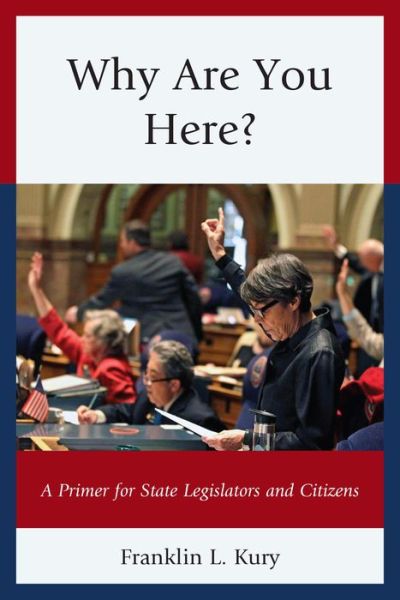 Cover for Franklin L. Kury · Why Are You Here?: A Primer for State Legislators and Citizens (Paperback Book) (2014)