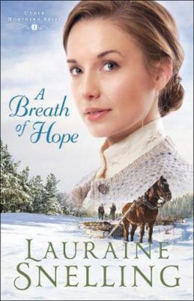 A Breath of Hope - Under Northern Skies - Lauraine Snelling - Kirjat - Baker Publishing Group - 9780764230622 - tiistai 17. huhtikuuta 2018