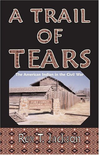 Rex Jackson · A Trail of Tears: the American Indian in the Civil War (Paperback Book) (2009)
