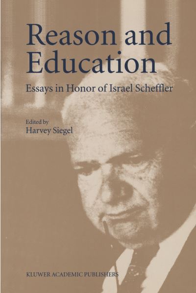 Reason and Education: Essays in Honor of Israel Scheffler - Harvey Siegel - Books - Springer - 9780792343622 - November 30, 1996
