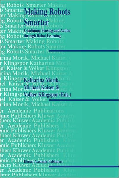 Cover for Michael Kaiser · Making Robots Smarter: Combining Sensing and Action Through Robot Learning (Inbunden Bok) (1999)