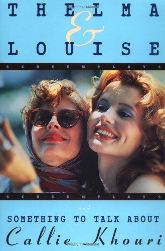 Thelma and Louise / Something to Talk About: Screenplays - Callie Khouri - Books - Grove Press / Atlantic Monthly Press - 9780802134622 - August 29, 1996