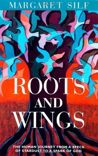 Cover for Margaret Silf · Roots and Wings: the Human Journey from a Speck of Stardust to a Spark of God (Paperback Book) (2007)