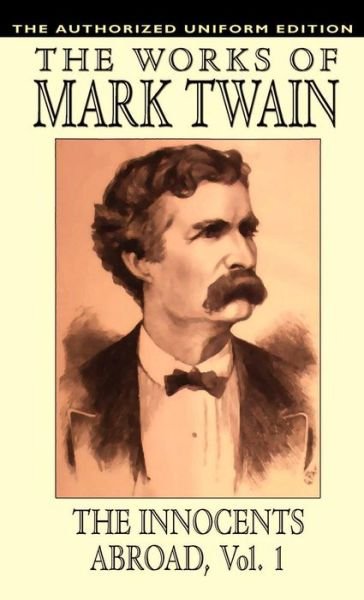 Cover for Mark Twain · The Innocents Abroad, Vol. 1: the Authorized Uniform Edition (Hardcover Book) (2024)