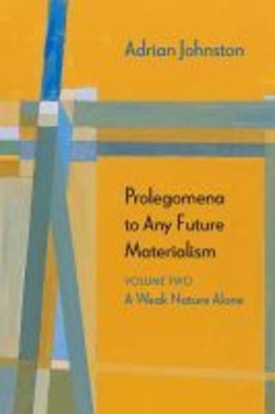 Cover for Adrian Johnston · Prolegomena to Any Future Materialism: A Weak Nature Alone - Diaeresis (Paperback Book) (2019)