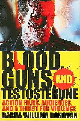 Cover for Barna William Donovan · Blood, Guns, and Testosterone: Action Films, Audiences, and a Thirst for Violence (Paperback Book) (2009)