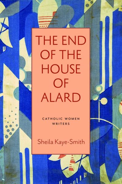 The End of the House of Alard - Catholic Women Writers - Sheila Kaye-Smith - Książki - The Catholic University of America Press - 9780813235622 - 30 sierpnia 2022