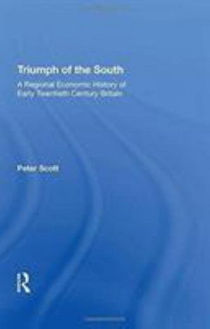 Cover for Peter Scott · Triumph of the South: A Regional Economic History of Early Twentieth Century Britain (Hardcover Book) (2017)