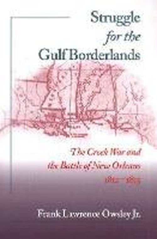 Cover for Frank Lawrence Owsley · Struggle for the Gulf Borderlands: The Creek War and the Battle of New Orleans, 1812-1815 (Paperback Book) [New edition] (2000)