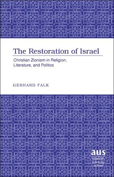 Cover for Gerhard Falk · The Restoration of Israel: Christian Zionism in Religion, Literature, and Politics - American University Studies (Hardcover Book) (2006)