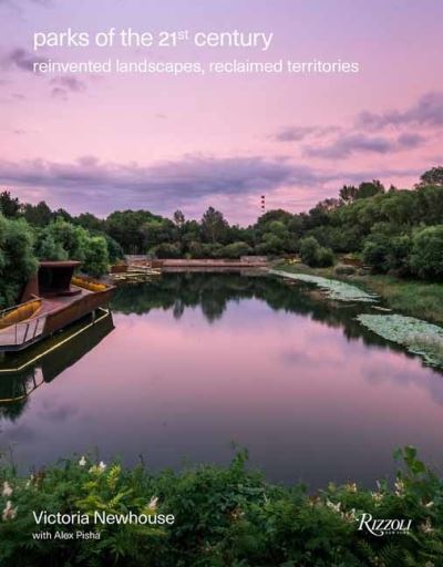 Cover for Victoria Newhouse · Parks of the 21st Century: Reinvented Landscapes, Reclaimed Territories (Hardcover Book) (2021)