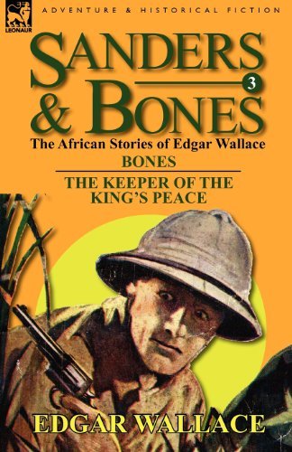 Sanders & Bones-The African Adventures: 3-Bones & the Keepers of the King's Peace - Edgar Wallace - Bøker - Leonaur Ltd - 9780857064622 - 11. mars 2011