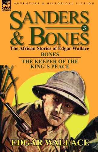 Sanders & Bones-The African Adventures: 3-Bones & the Keepers of the King's Peace - Edgar Wallace - Bücher - Leonaur Ltd - 9780857064622 - 11. März 2011