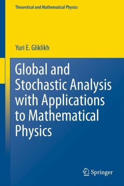 Cover for Yuri E. Gliklikh · Global and Stochastic Analysis with Applications to Mathematical Physics - Theoretical and Mathematical Physics (Inbunden Bok) (2010)