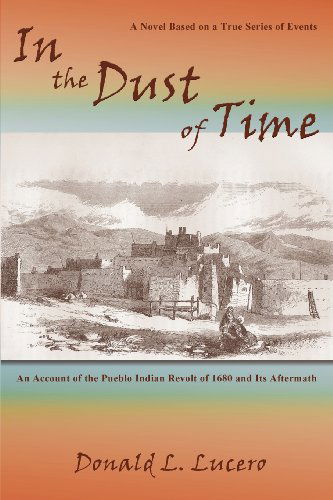 Donald L. Lucero · In the Dust of Time, an Account of the Pueblo Indian Revolt of 1680 and Its Aftermath (Paperback Book) (2012)