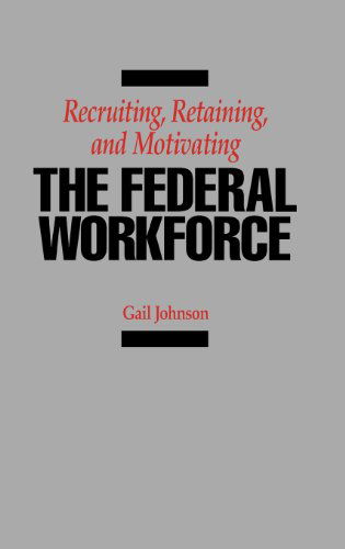 Cover for Gail Johnson · Recruiting, Retaining, and Motivating the Federal Workforce (Hardcover Book) (1991)