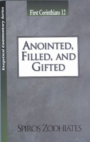 Cover for Dr. Spiros Zodhiates · Anointed, Filled and Gifted: First Corinthians Chapter Twelve Exegetical Commentary Series (Paperback Book) [First edition] (1998)