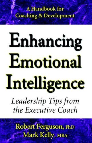 Enhancing Emotional Intelligence: Leadership Tips from the Executive Coach - Robert Ferguson - Books - Mark Kelly Books - 9780970460622 - August 15, 2005