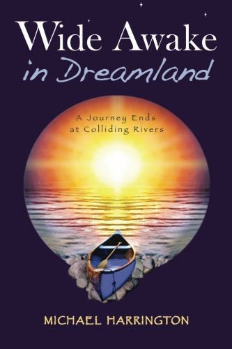 Wide Awake in Dreamland: a Journey Ends at Colliding Rivers - Michael Harrington - Böcker - Susan Creek Books - 9780974871622 - 21 oktober 2012