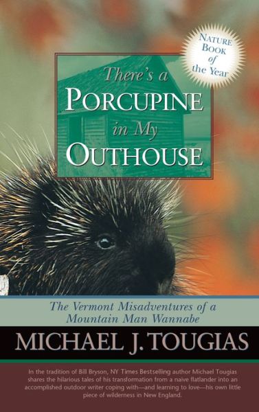 Cover for Michael Tougias · There's a Porcupine in My Outhouse: The Vermont Misadventures of a Mountain Man Wannabe (Paperback Book) (2006)